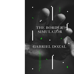 Cover for Gabriel Dozal's book, The Border Simulator